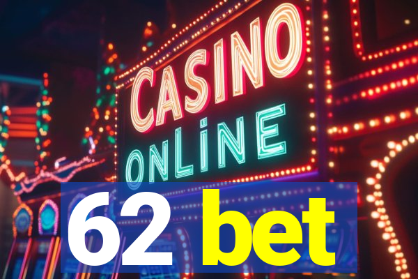 62 bet